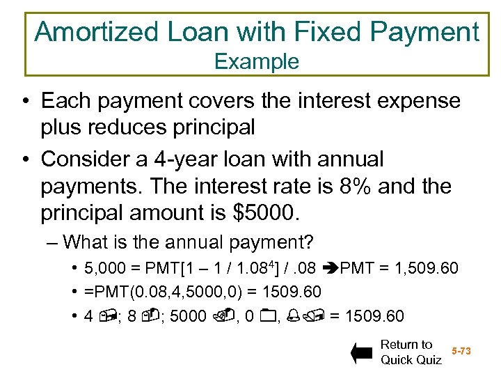 Amortized Loan with Fixed Payment Example • Each payment covers the interest expense plus