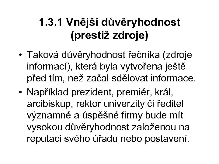 1. 3. 1 Vnější důvěryhodnost (prestiž zdroje) • Taková důvěryhodnost řečníka (zdroje informací), která
