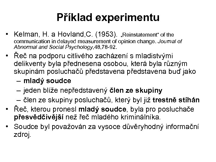 Příklad experimentu • Kelman, H. a Hovland, C. (1953). „Reinstatement“ of the communication in
