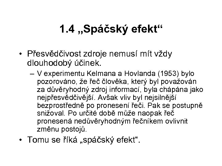 1. 4 „Spáčský efekt“ • Přesvědčivost zdroje nemusí mít vždy dlouhodobý účinek. – V