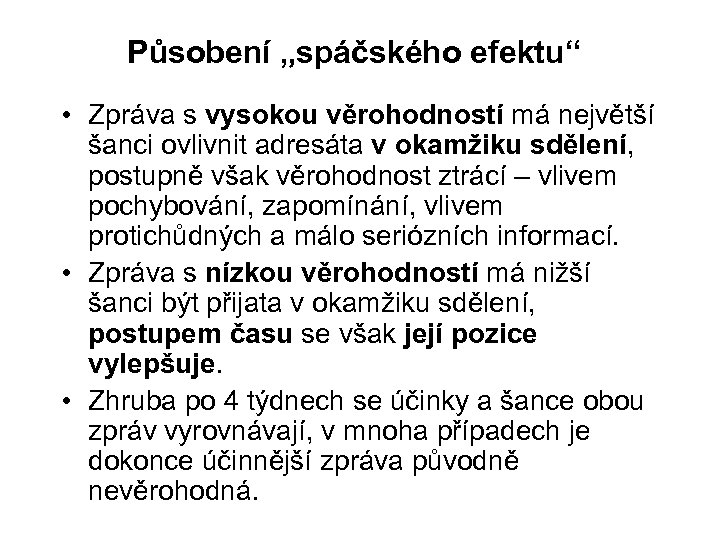 Působení „spáčského efektu“ • Zpráva s vysokou věrohodností má největší šanci ovlivnit adresáta v