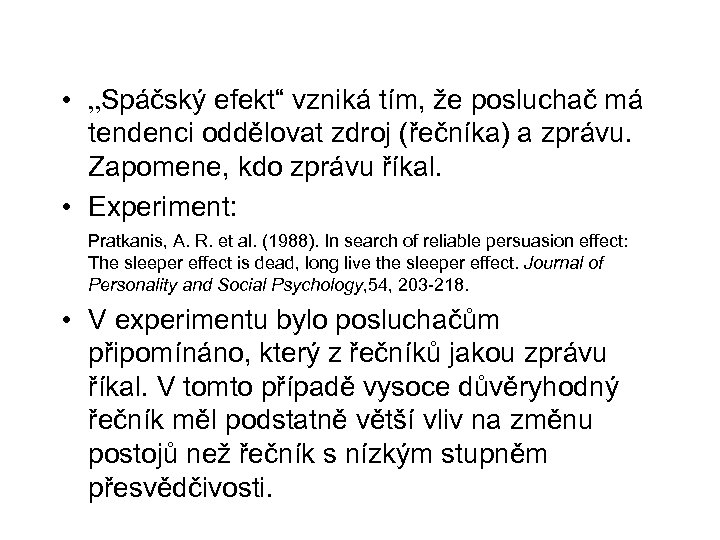  • „Spáčský efekt“ vzniká tím, že posluchač má tendenci oddělovat zdroj (řečníka) a