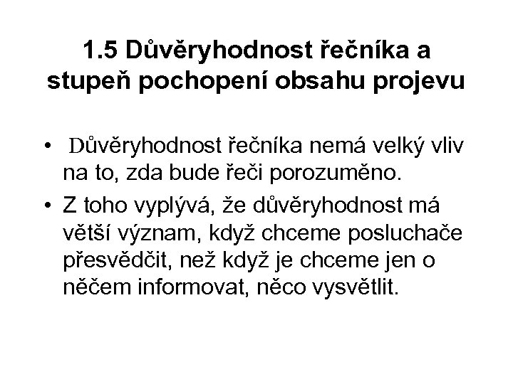 1. 5 Důvěryhodnost řečníka a stupeň pochopení obsahu projevu • Důvěryhodnost řečníka nemá velký