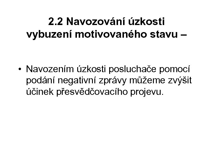 2. 2 Navozování úzkosti vybuzení motivovaného stavu – • Navozením úzkosti posluchače pomocí podání