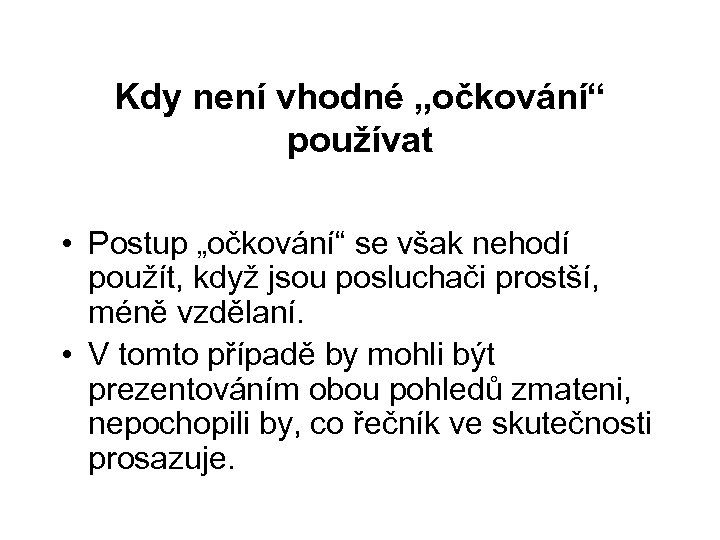 Kdy není vhodné „očkování“ používat • Postup „očkování“ se však nehodí použít, když jsou