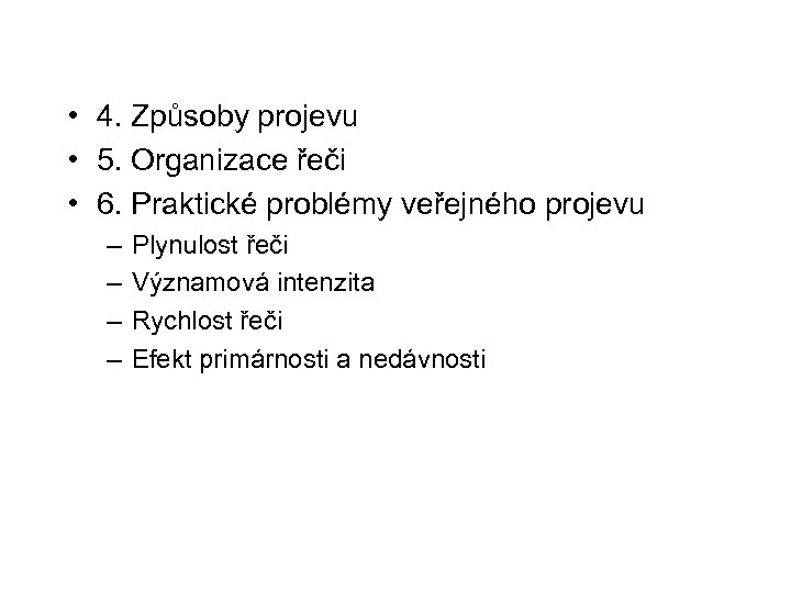  • 4. Způsoby projevu • 5. Organizace řeči • 6. Praktické problémy veřejného