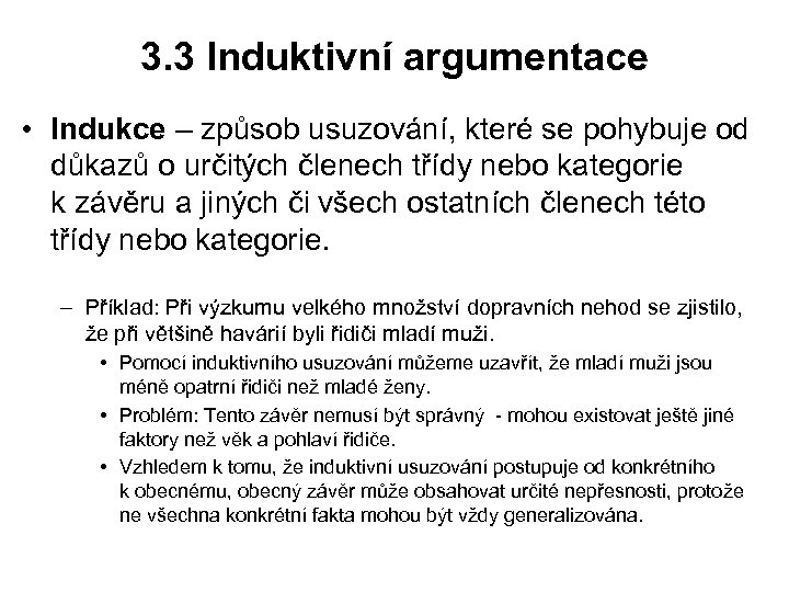 3. 3 Induktivní argumentace • Indukce – způsob usuzování, které se pohybuje od důkazů