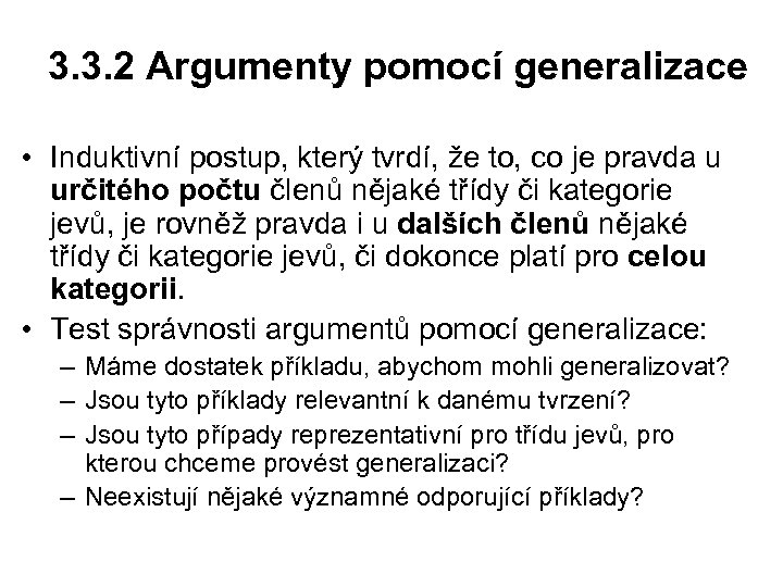 3. 3. 2 Argumenty pomocí generalizace • Induktivní postup, který tvrdí, že to, co