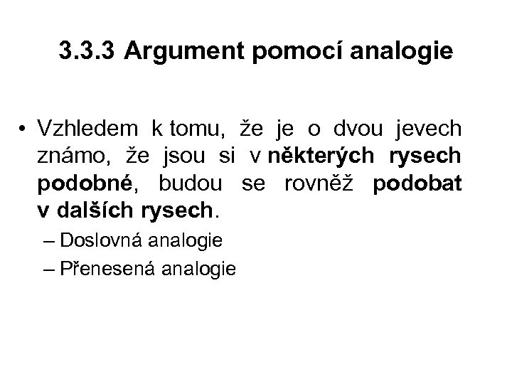 3. 3. 3 Argument pomocí analogie • Vzhledem k tomu, že je o dvou