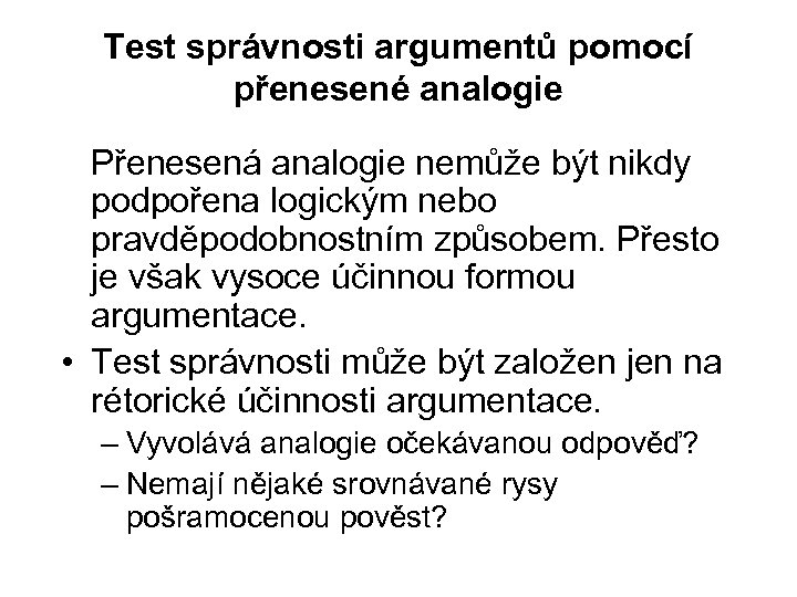 Test správnosti argumentů pomocí přenesené analogie Přenesená analogie nemůže být nikdy podpořena logickým nebo