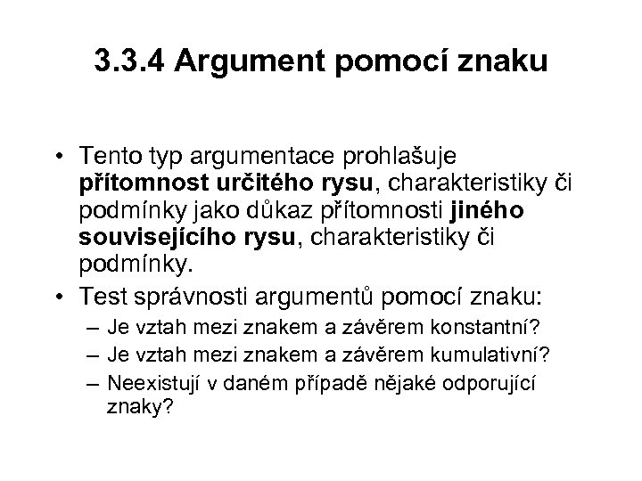 3. 3. 4 Argument pomocí znaku • Tento typ argumentace prohlašuje přítomnost určitého rysu,