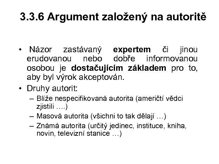 3. 3. 6 Argument založený na autoritě • Názor zastávaný expertem či jinou erudovanou