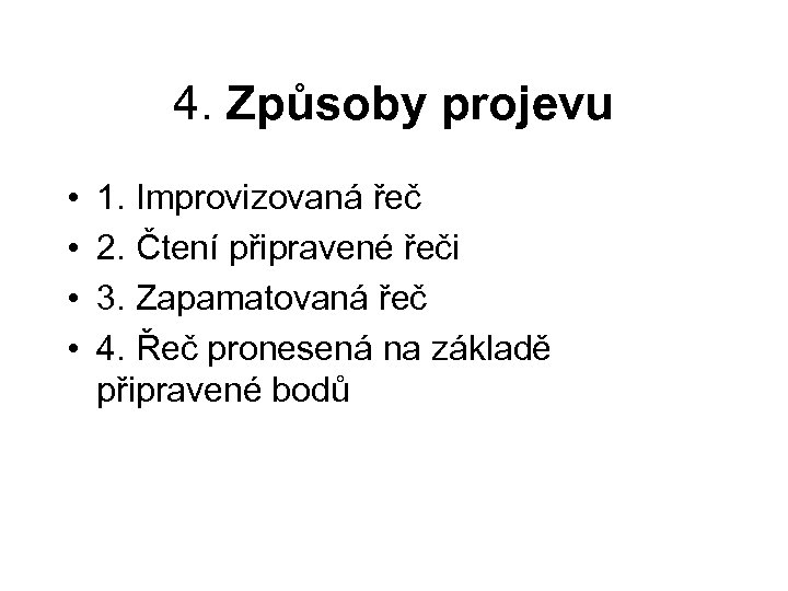 4. Způsoby projevu • • 1. Improvizovaná řeč 2. Čtení připravené řeči 3. Zapamatovaná