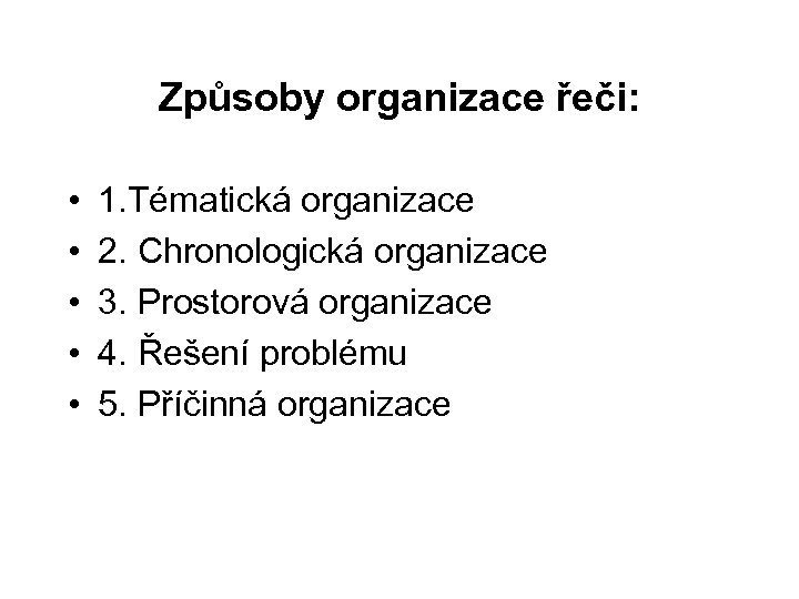 Způsoby organizace řeči: • • • 1. Tématická organizace 2. Chronologická organizace 3. Prostorová