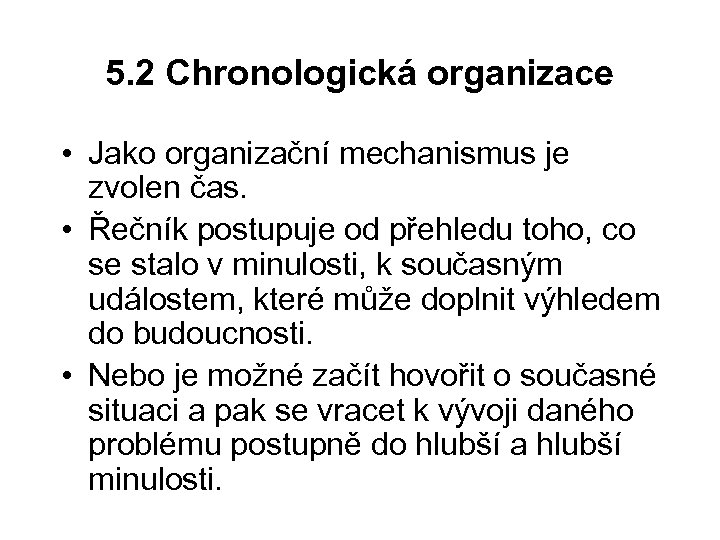 5. 2 Chronologická organizace • Jako organizační mechanismus je zvolen čas. • Řečník postupuje