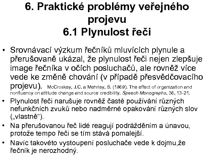6. Praktické problémy veřejného projevu 6. 1 Plynulost řeči • Srovnávací výzkum řečníků mluvících