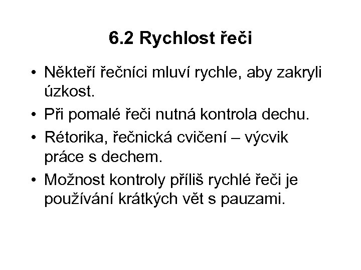 6. 2 Rychlost řeči • Někteří řečníci mluví rychle, aby zakryli úzkost. • Při