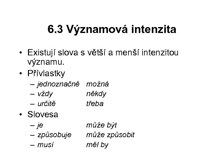 6. 3 Významová intenzita • Existují slova s větší a menší intenzitou významu. •