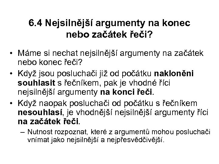 6. 4 Nejsilnější argumenty na konec nebo začátek řeči? • Máme si nechat nejsilnější