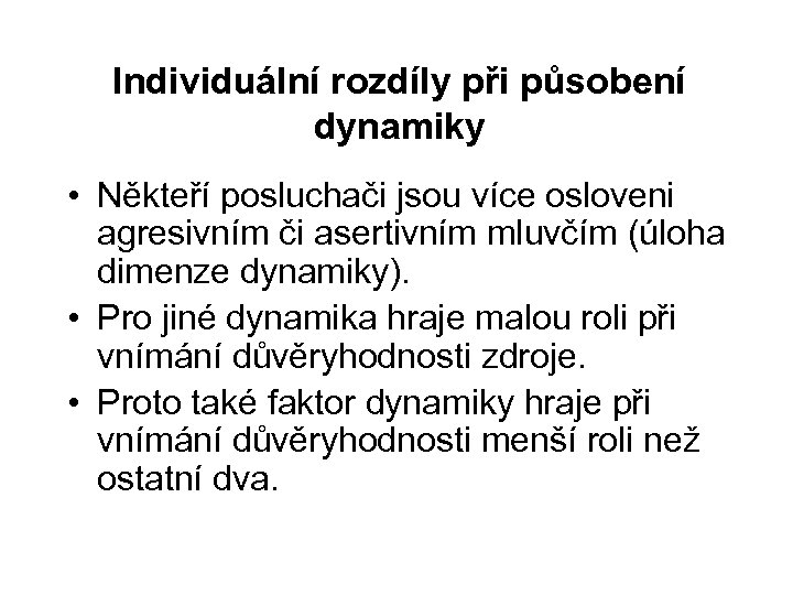 Individuální rozdíly při působení dynamiky • Někteří posluchači jsou více osloveni agresivním či asertivním