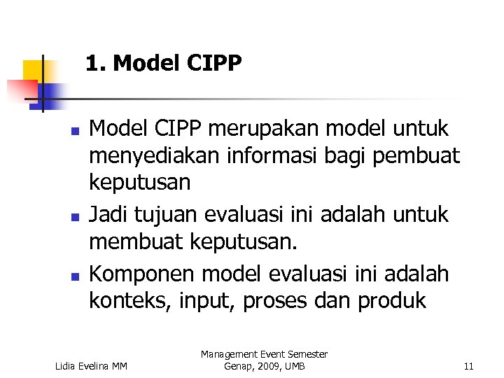 1. Model CIPP n n n Model CIPP merupakan model untuk menyediakan informasi bagi