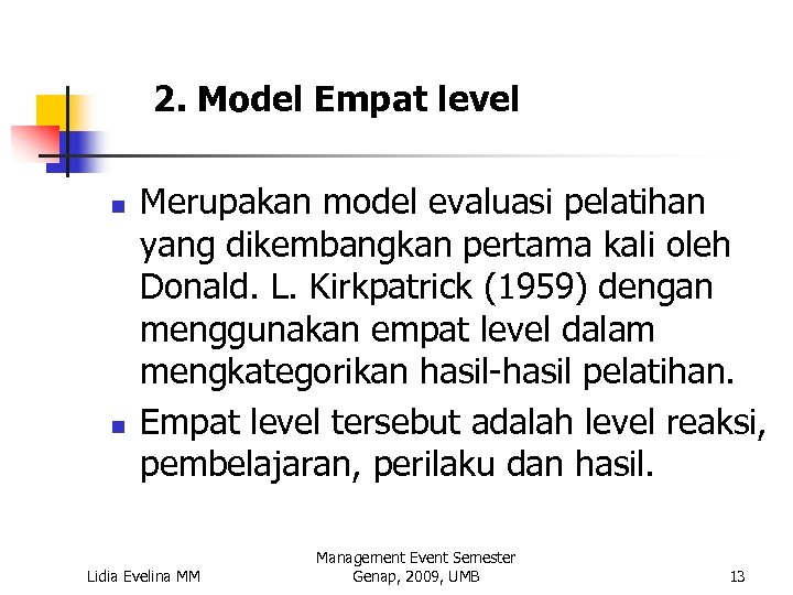 2. Model Empat level n n Merupakan model evaluasi pelatihan yang dikembangkan pertama kali