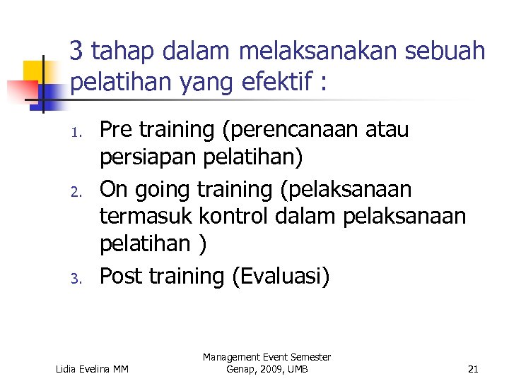 3 tahap dalam melaksanakan sebuah pelatihan yang efektif : 1. 2. 3. Pre training
