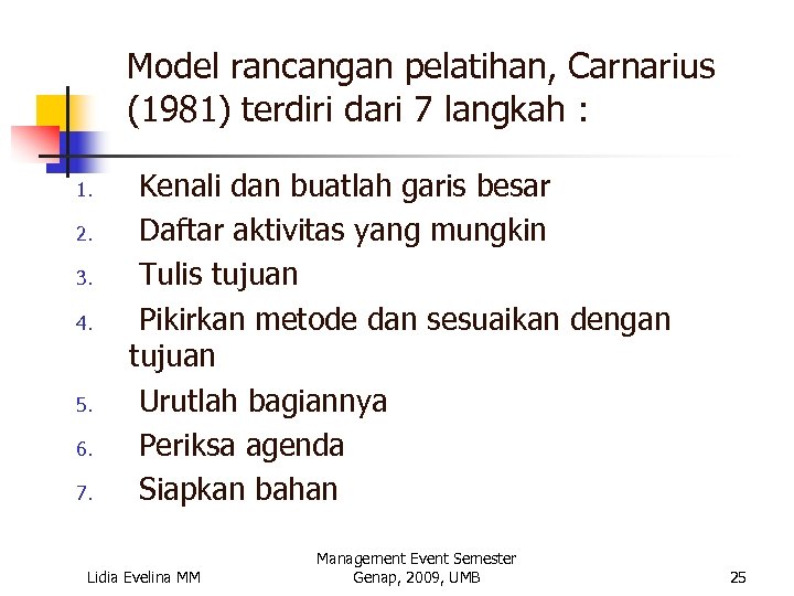 Model rancangan pelatihan, Carnarius (1981) terdiri dari 7 langkah : 1. 2. 3. 4.