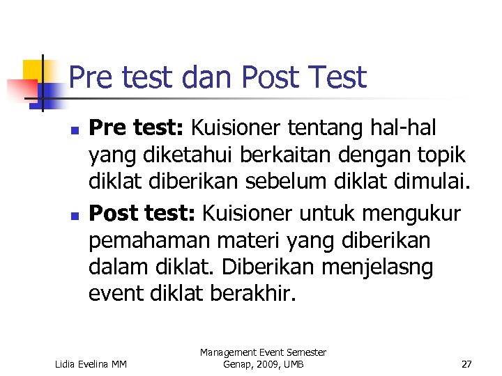 Pre test dan Post Test n n Pre test: Kuisioner tentang hal-hal yang diketahui