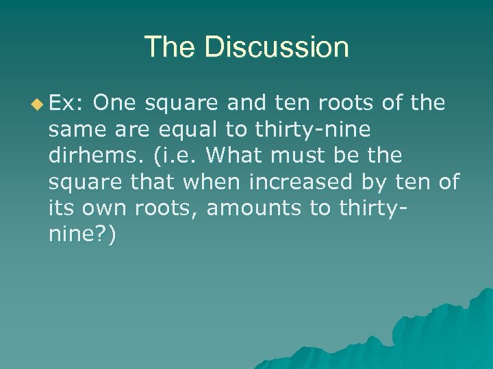 The Discussion u Ex: One square and ten roots of the same are equal