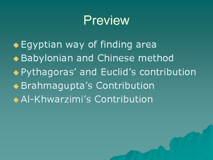 Preview u Egyptian way of finding area u Babylonian and Chinese method u Pythagoras’