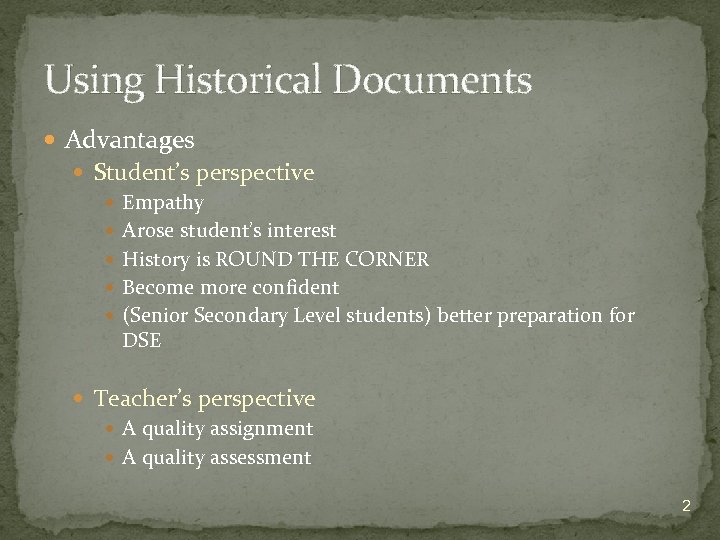 Using Historical Documents Advantages Student’s perspective Empathy Arose student’s interest History is ROUND THE
