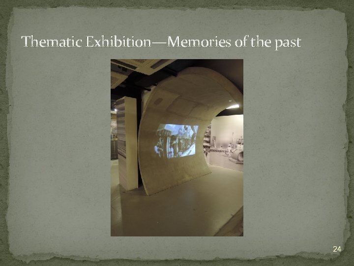 Thematic Exhibition—Memories of the past 24 