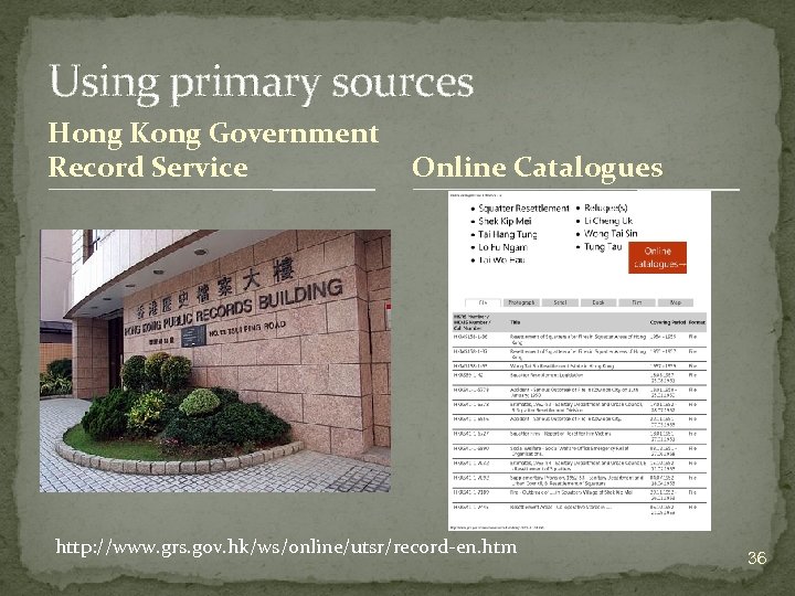 Using primary sources Hong Kong Government Record Service Online Catalogues http: //www. grs. gov.