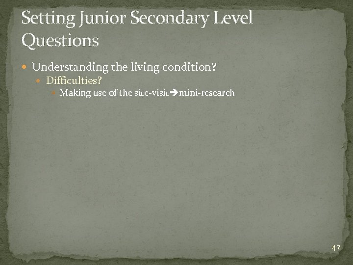 Setting Junior Secondary Level Questions Understanding the living condition? Difficulties? Making use of the