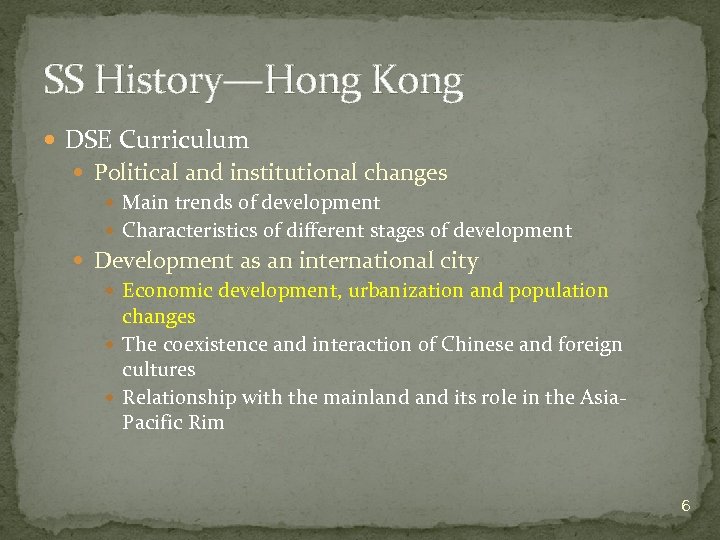 SS History—Hong Kong DSE Curriculum Political and institutional changes Main trends of development Characteristics