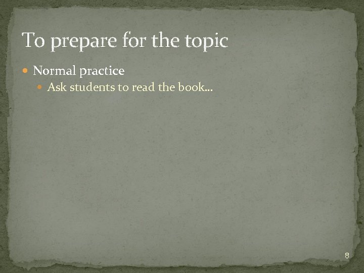 To prepare for the topic Normal practice Ask students to read the book… 8