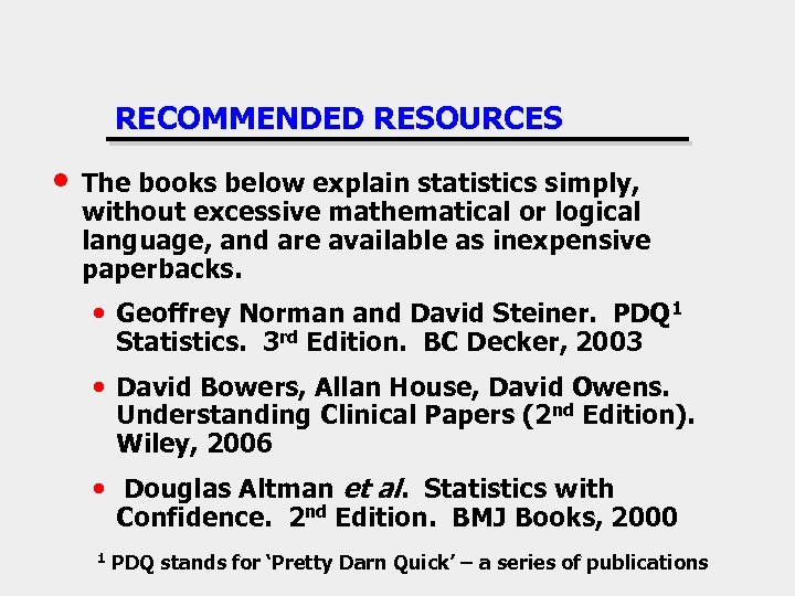 RECOMMENDED RESOURCES • The books below explain statistics simply, without excessive mathematical or logical