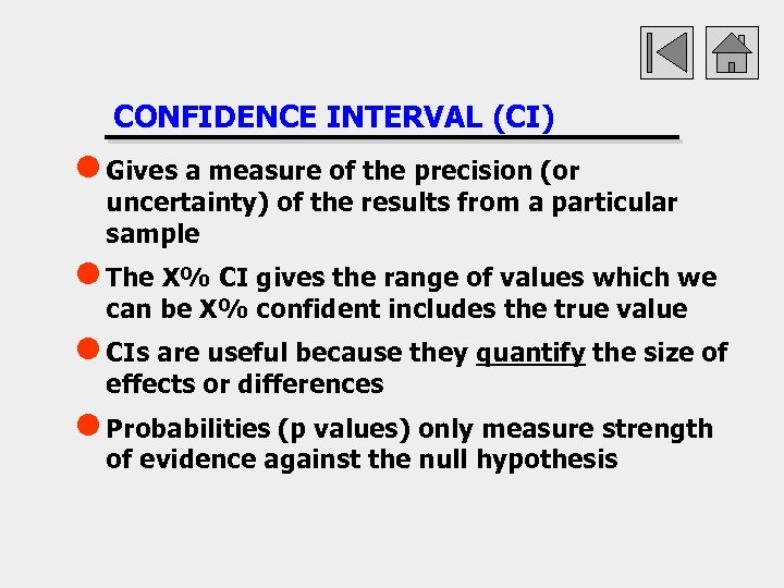 CONFIDENCE INTERVAL (CI) l Gives a measure of the precision (or uncertainty) of the