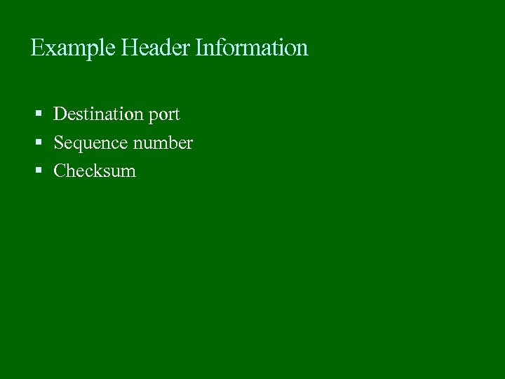 Example Header Information Destination port Sequence number Checksum 