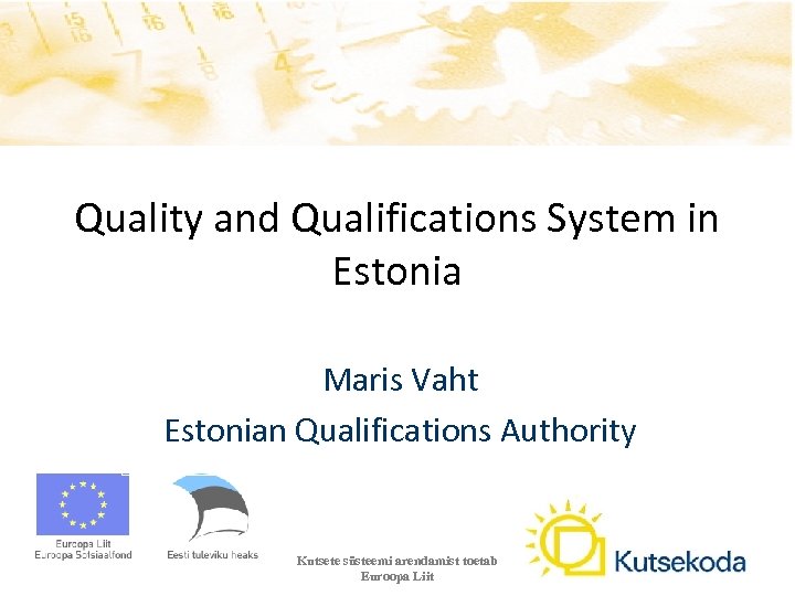 Quality and Qualifications System in Estonia Maris Vaht Estonian Qualifications Authority Kutsete süsteemi arendamist