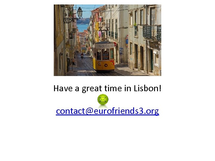Have a great time in Lisbon! contact@eurofriends 3. org 