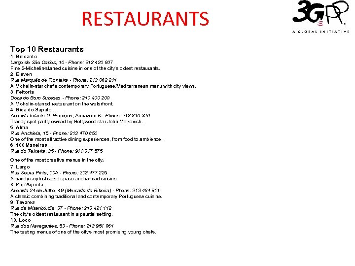 RESTAURANTS Top 10 Restaurants 1. Belcanto Largo de São Carlos, 10 - Phone: 213