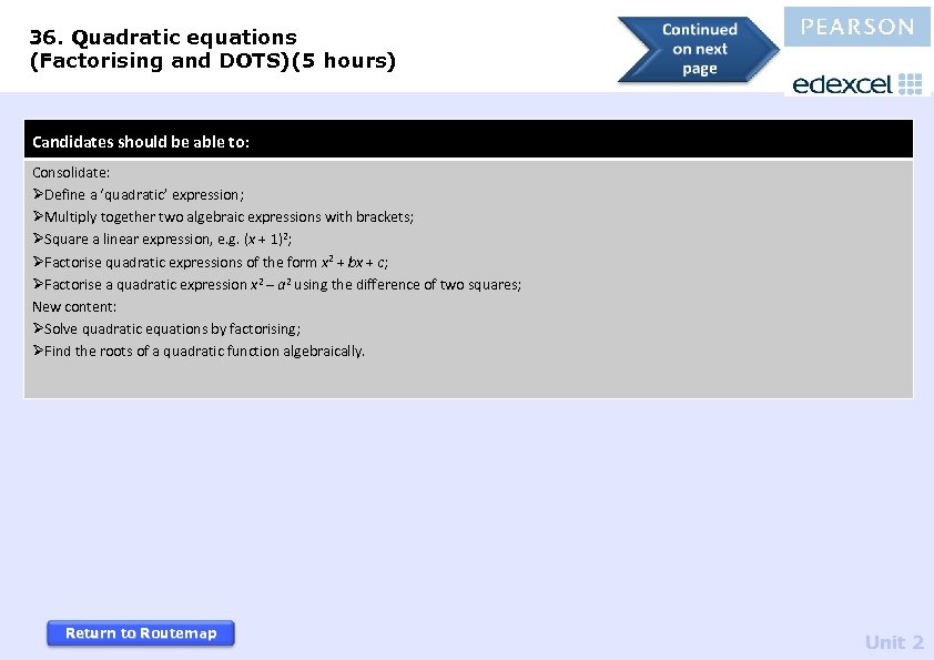 36. Quadratic equations (Factorising and DOTS)(5 hours) Candidates should be able to: Consolidate: ØDefine