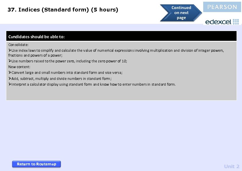 37. Indices (Standard form) (5 hours) Candidates should be able to: Consolidate: ØUse index