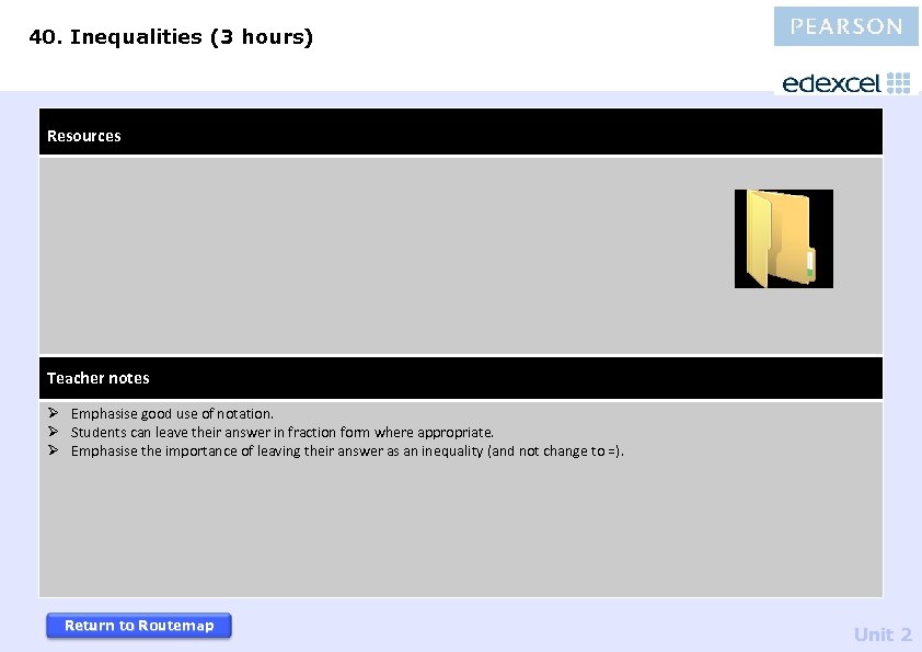 40. Inequalities (3 hours) Resources Teacher notes Ø Emphasise good use of notation. Ø