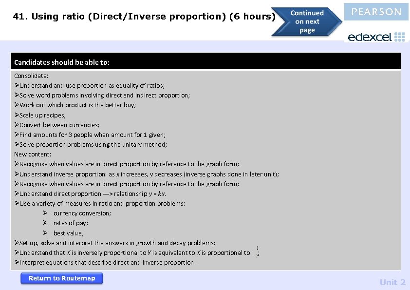 41. Using ratio (Direct/Inverse proportion) (6 hours) Candidates should be able to: Consolidate: ØUnderstand