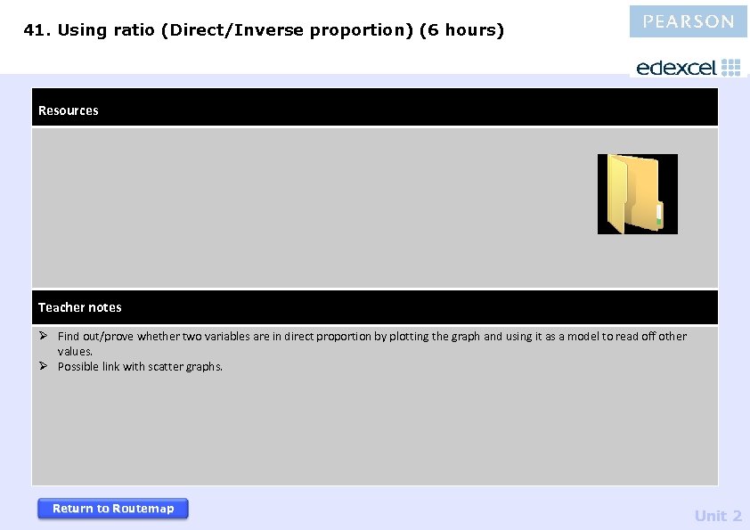 41. Using ratio (Direct/Inverse proportion) (6 hours) Resources Teacher notes Ø Find out/prove whether