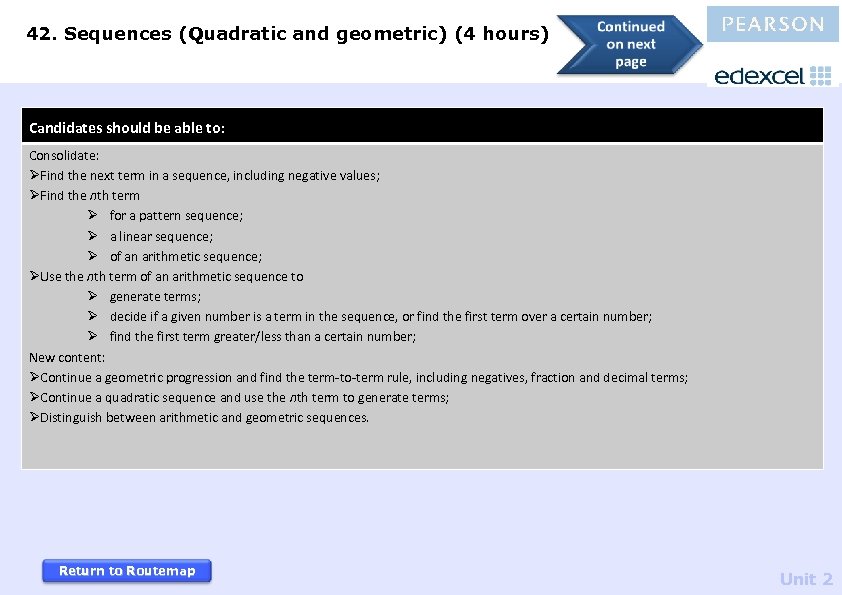 42. Sequences (Quadratic and geometric) (4 hours) Candidates should be able to: Consolidate: ØFind