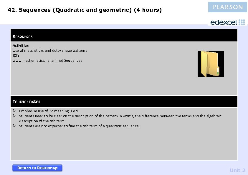 42. Sequences (Quadratic and geometric) (4 hours) Resources Activities: Use of matchsticks and dotty